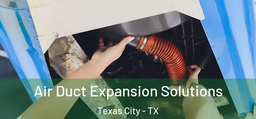  Air Duct Expansion Solutions Texas City - TX