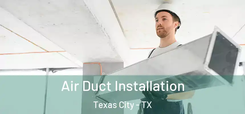 Air Duct Installation Texas City - TX