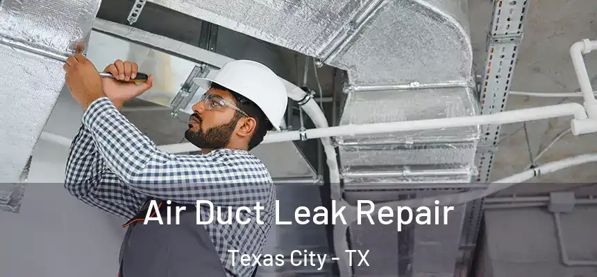 Air Duct Leak Repair Texas City - TX