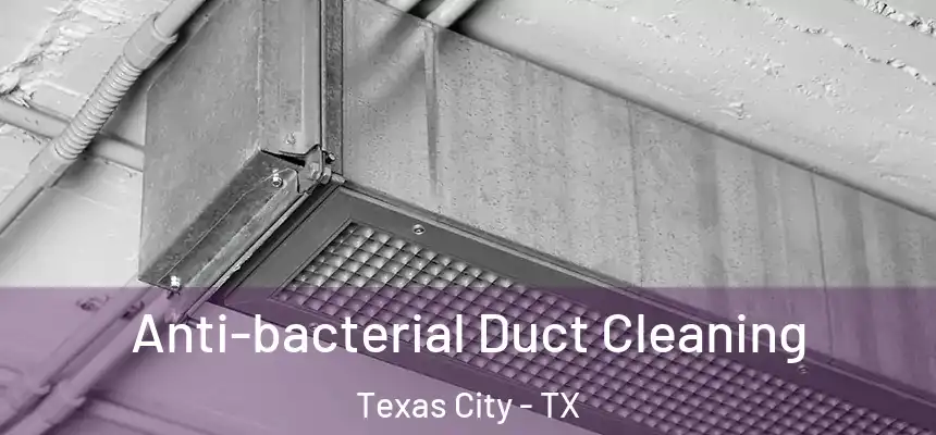 Anti-bacterial Duct Cleaning Texas City - TX
