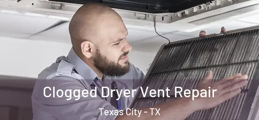 Clogged Dryer Vent Repair Texas City - TX