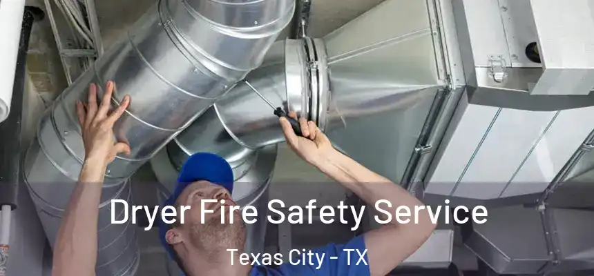 Dryer Fire Safety Service Texas City - TX