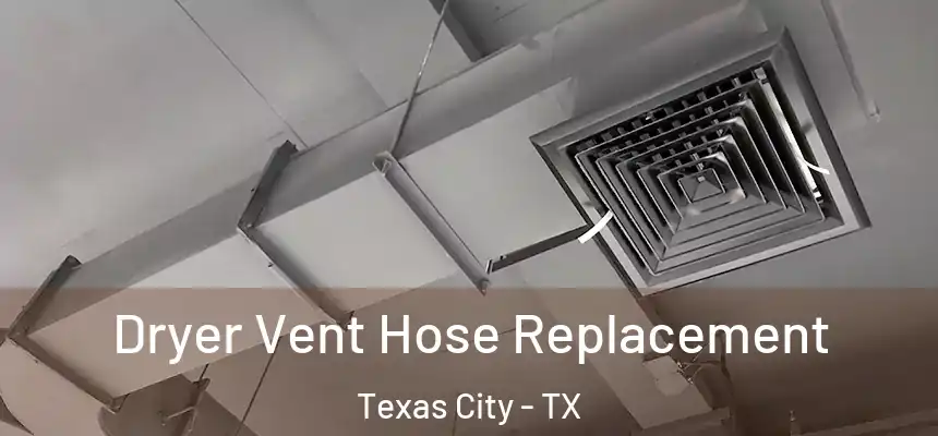 Dryer Vent Hose Replacement Texas City - TX