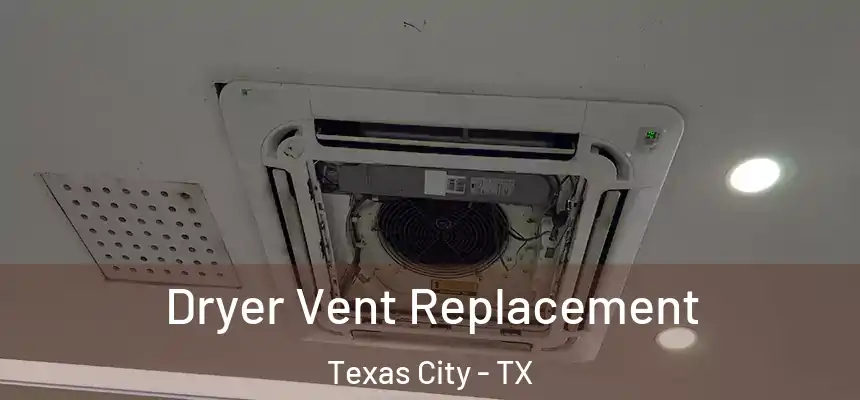 Dryer Vent Replacement Texas City - TX