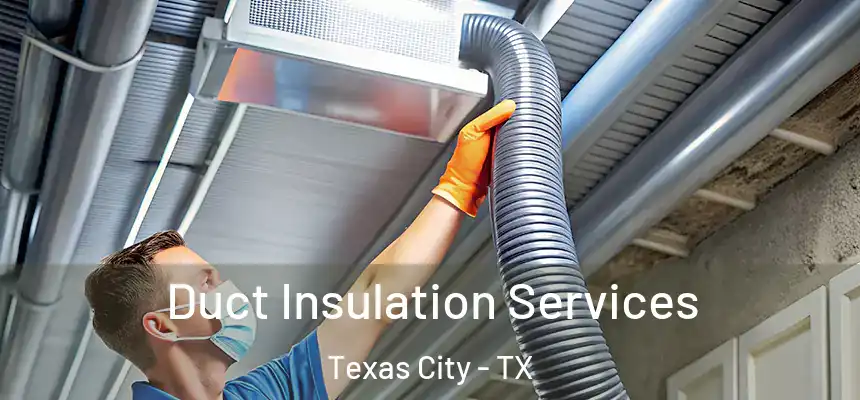 Duct Insulation Services Texas City - TX