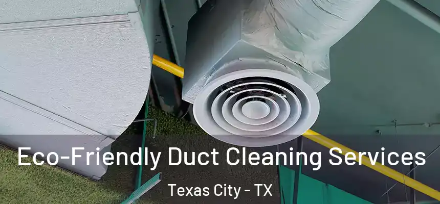  Eco-Friendly Duct Cleaning Services Texas City - TX