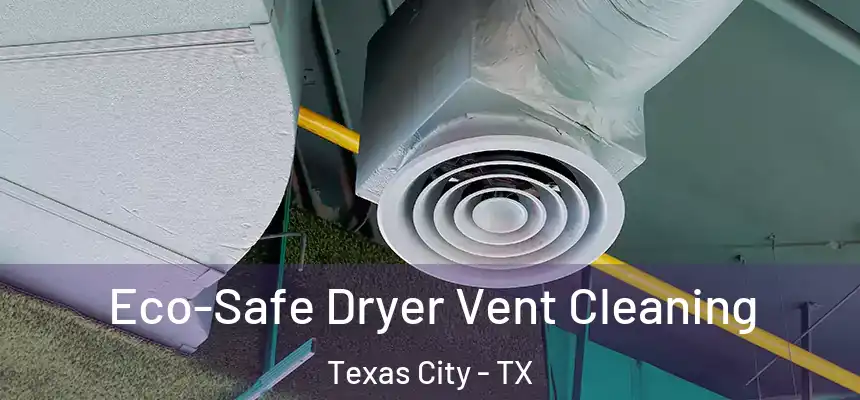 Eco-Safe Dryer Vent Cleaning Texas City - TX