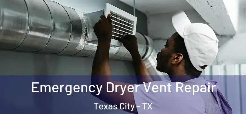 Emergency Dryer Vent Repair Texas City - TX