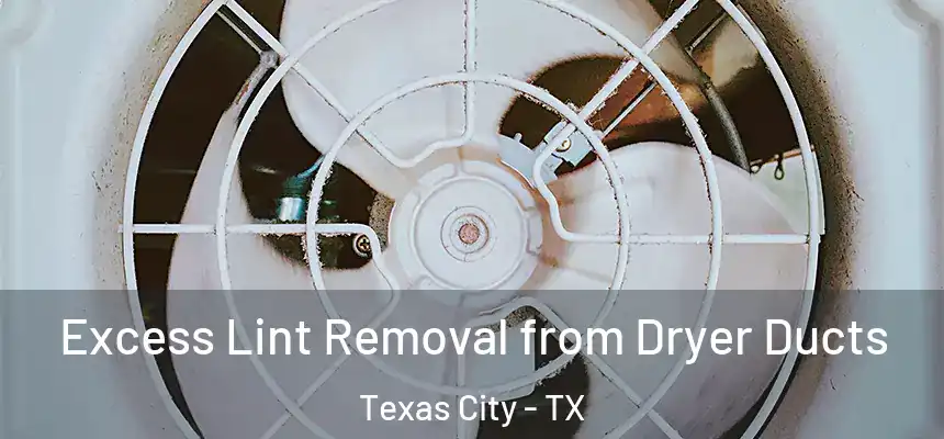 Excess Lint Removal from Dryer Ducts Texas City - TX