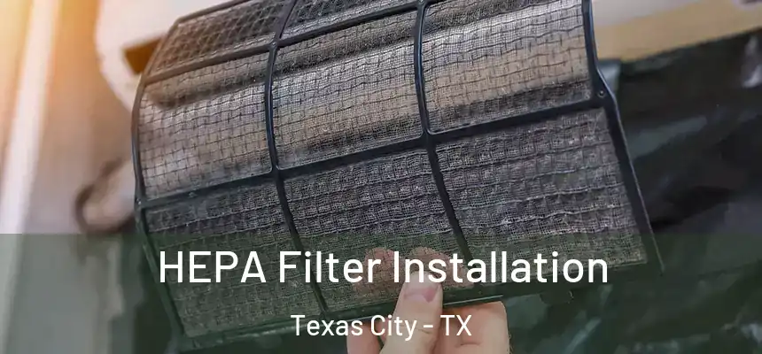  HEPA Filter Installation Texas City - TX