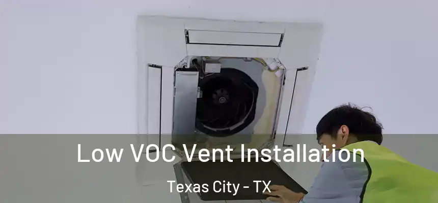  Low VOC Vent Installation Texas City - TX