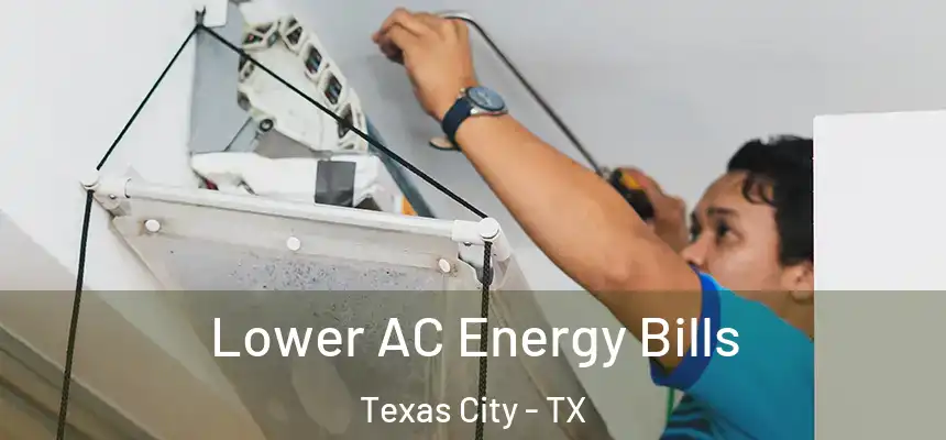 Lower AC Energy Bills Texas City - TX