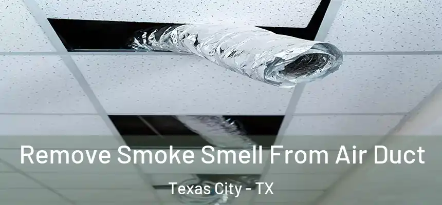 Remove Smoke Smell From Air Duct Texas City - TX