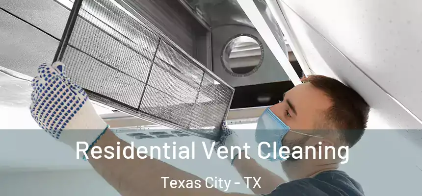 Residential Vent Cleaning Texas City - TX