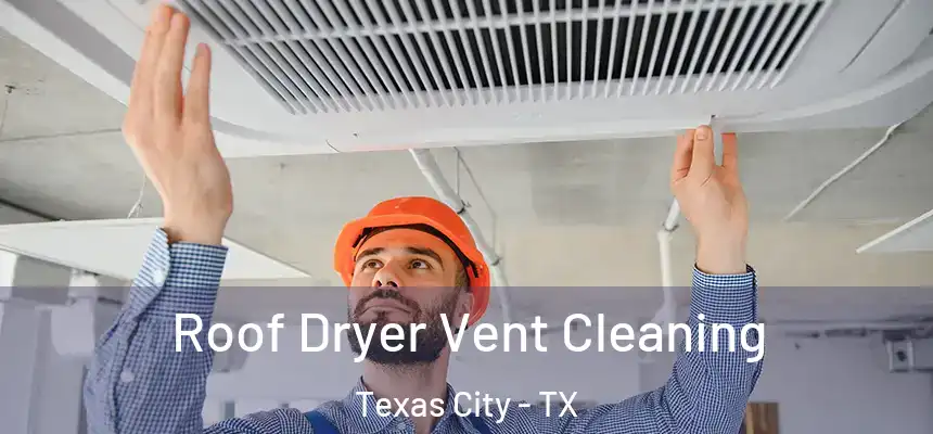 Roof Dryer Vent Cleaning Texas City - TX
