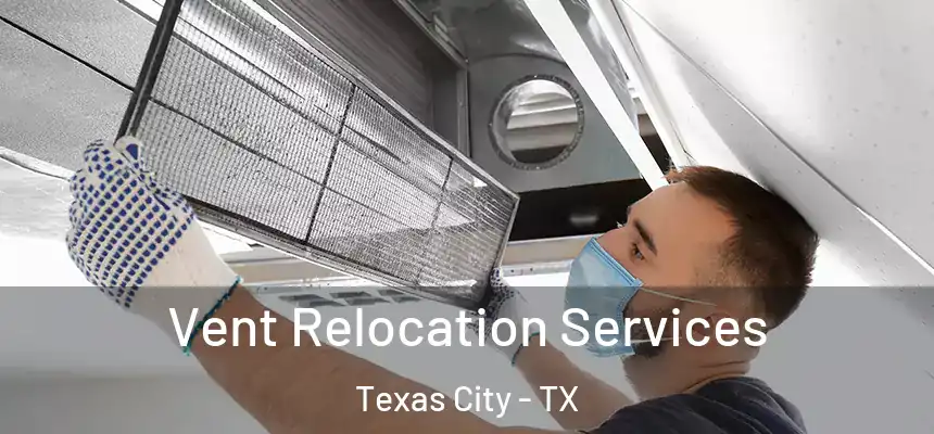Vent Relocation Services Texas City - TX