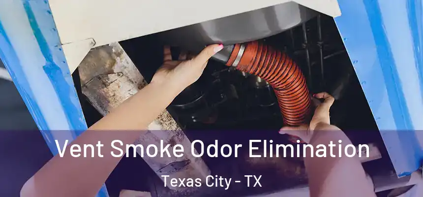 Vent Smoke Odor Elimination Texas City - TX