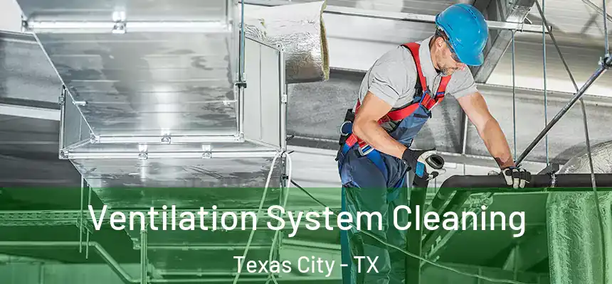 Ventilation System Cleaning Texas City - TX
