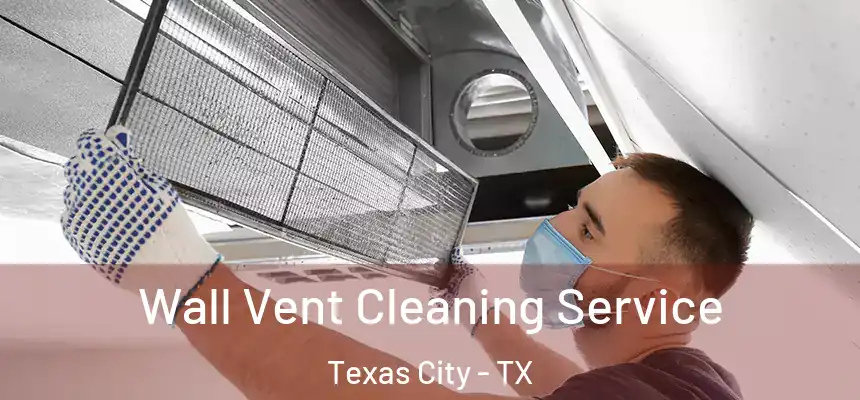  Wall Vent Cleaning Service Texas City - TX