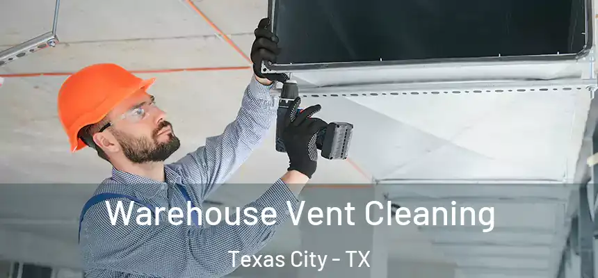 Warehouse Vent Cleaning Texas City - TX